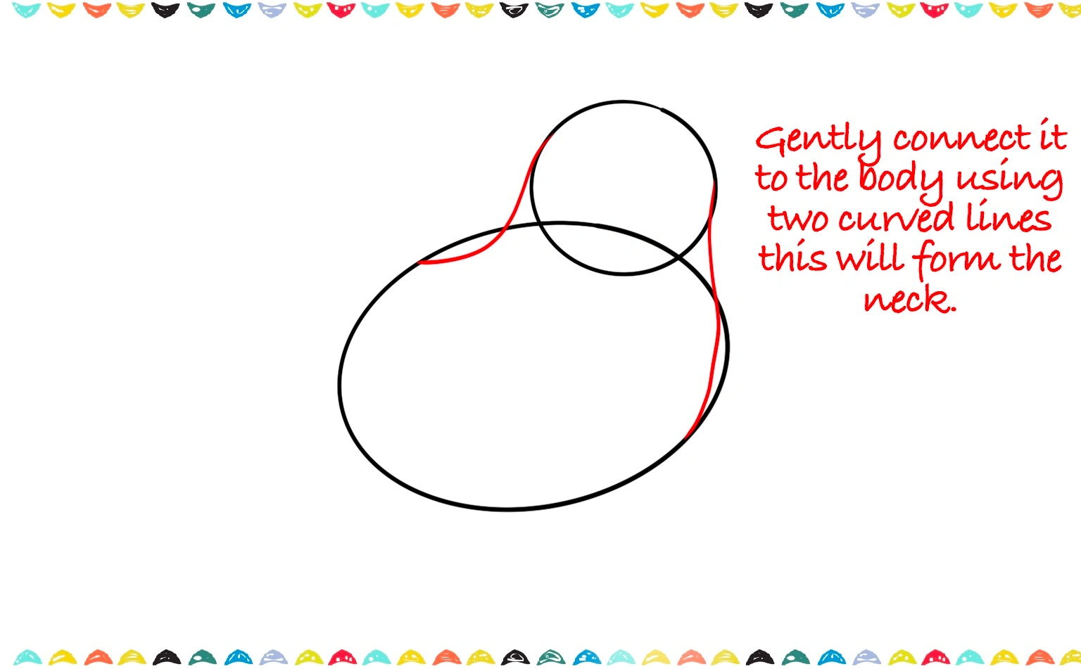 two curved lines to connect the chicken's head to its body to create the neck step 3